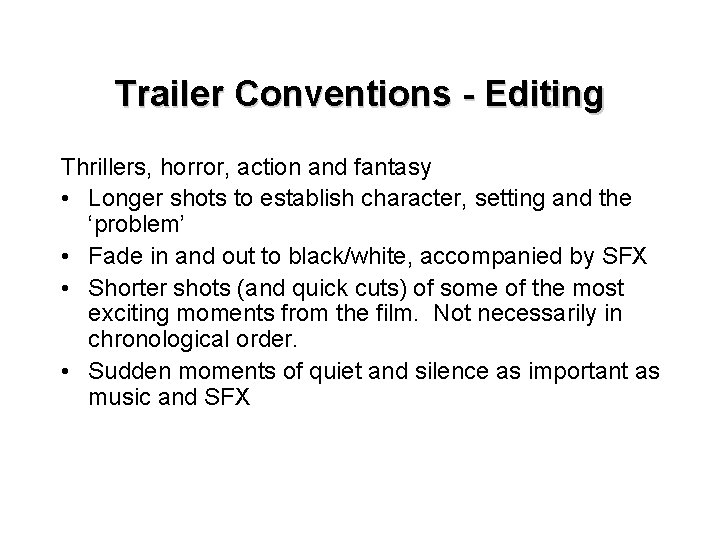 Trailer Conventions - Editing Thrillers, horror, action and fantasy • Longer shots to establish