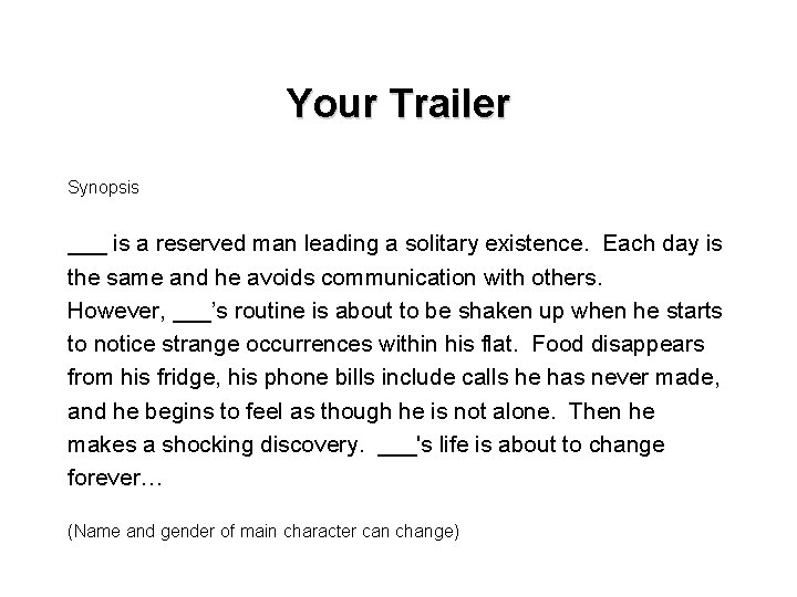 Your Trailer Synopsis ___ is a reserved man leading a solitary existence. Each day