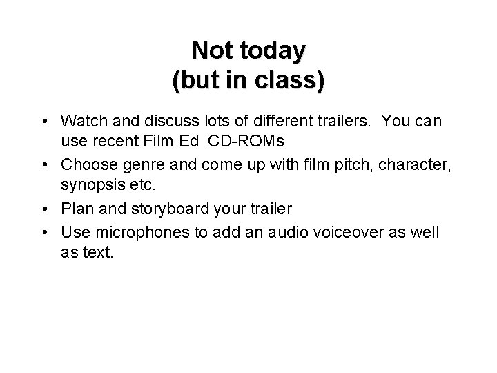 Not today (but in class) • Watch and discuss lots of different trailers. You