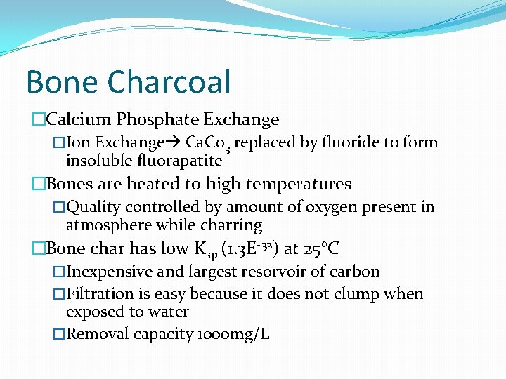 Bone Charcoal �Calcium Phosphate Exchange �Ion Exchange Ca. Co 3 replaced by fluoride to