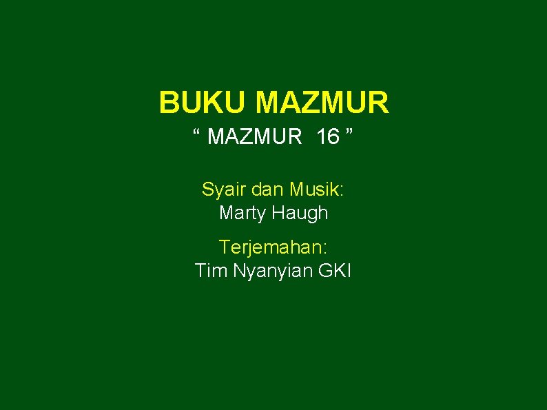 BUKU MAZMUR “ MAZMUR 16 ” Syair dan Musik: Marty Haugh Terjemahan: Tim Nyanyian