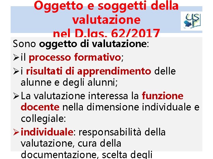 Oggetto e soggetti della valutazione nel D. lgs. 62/2017 Sono oggetto di valutazione: Ø