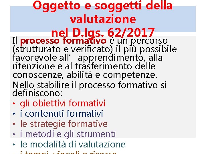 Oggetto e soggetti della valutazione nel D. lgs. 62/2017 Il processo formativo è un