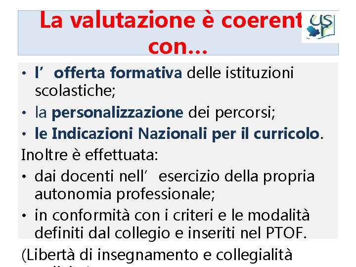La valutazione è coerente con… • l’offerta formativa delle istituzioni scolastiche; • la personalizzazione