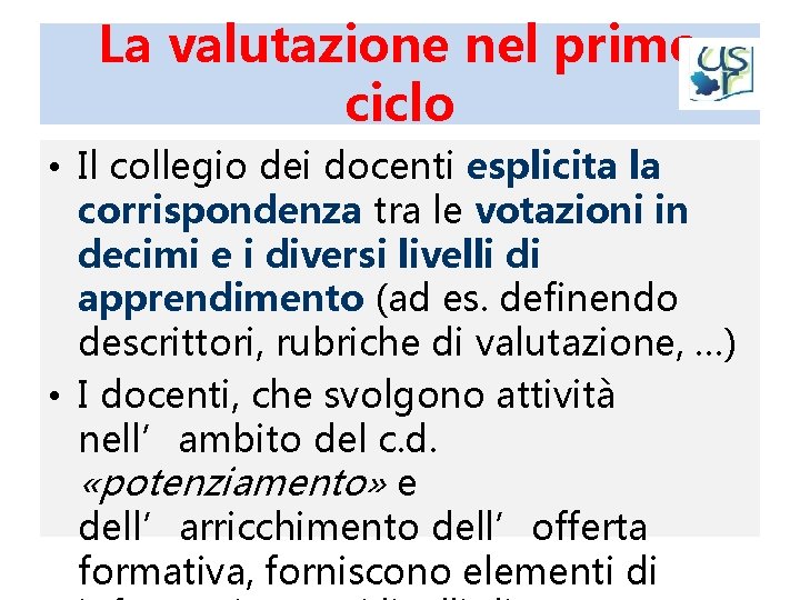 La valutazione nel primo ciclo • Il collegio dei docenti esplicita la corrispondenza tra