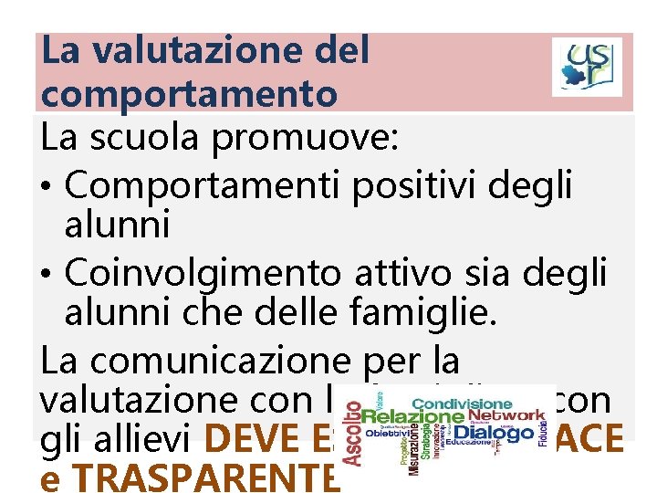 La valutazione del comportamento La scuola promuove: • Comportamenti positivi degli alunni • Coinvolgimento