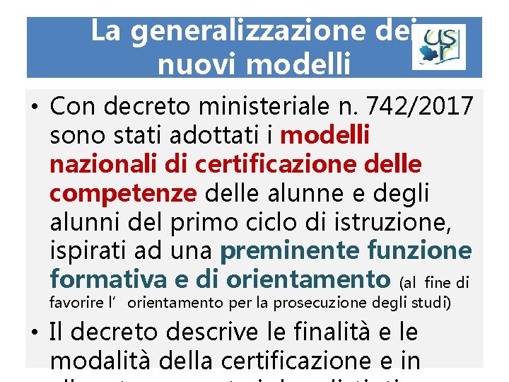 La generalizzazione dei nuovi modelli • Con decreto ministeriale n. 742/2017 sono stati adottati