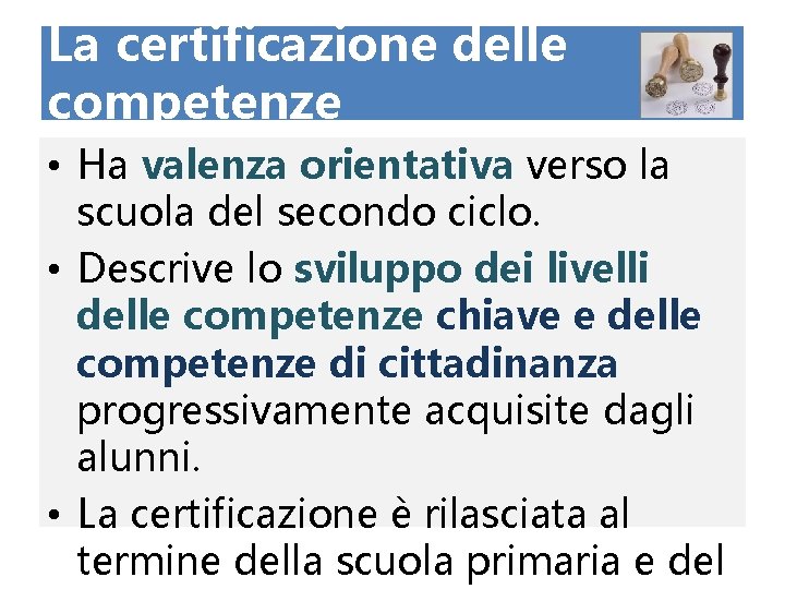 La certificazione delle competenze • Ha valenza orientativa verso la scuola del secondo ciclo.