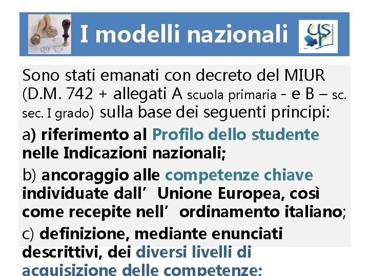 I modelli nazionali Sono stati emanati con decreto del MIUR (D. M. 742 +