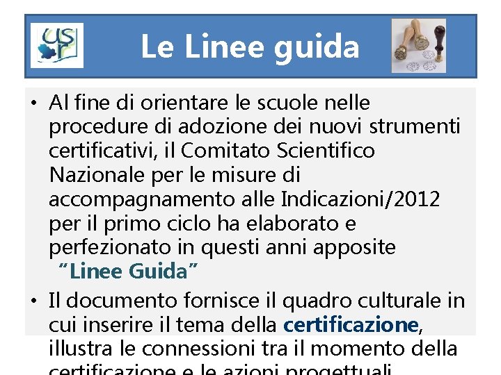 Le Linee guida • Al fine di orientare le scuole nelle procedure di adozione