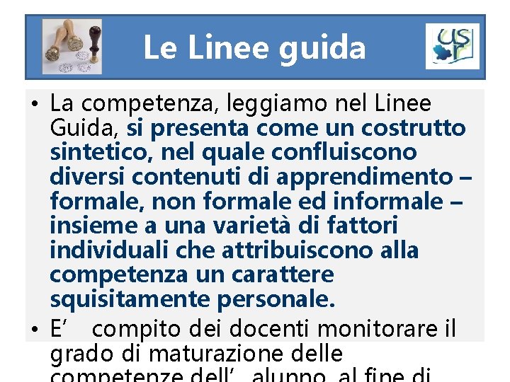 Le Linee guida • La competenza, leggiamo nel Linee Guida, si presenta come un