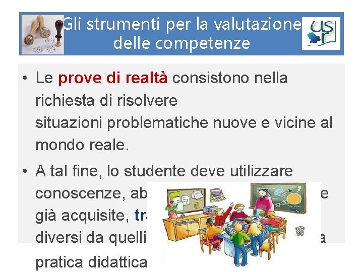 Gli strumenti per la valutazione delle competenze • Le prove di realtà consistono nella