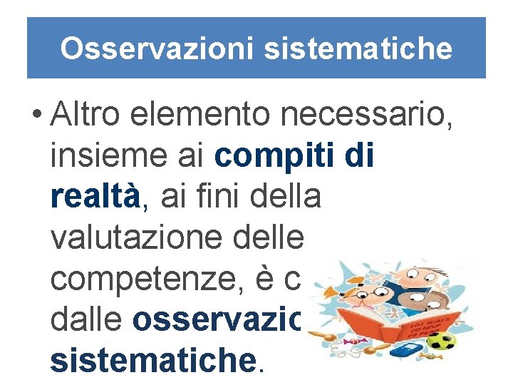 Osservazioni sistematiche • Altro elemento necessario, insieme ai compiti di realtà, ai fini della