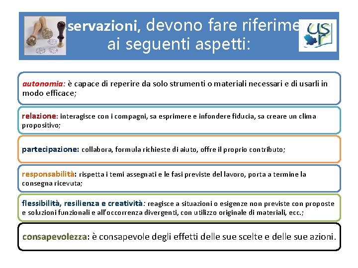 Le osservazioni, devono fare riferimento ai seguenti aspetti: autonomia: è capace di reperire da