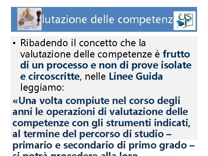 Valutazione delle competenze • Ribadendo il concetto che la valutazione delle competenze è frutto