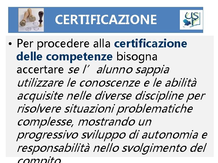 CERTIFICAZIONE • Per procedere alla certificazione delle competenze bisogna accertare se l’alunno sappia utilizzare