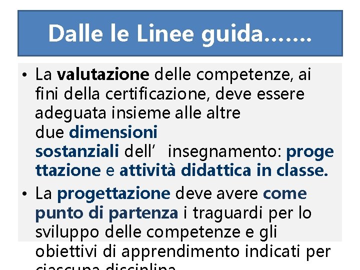 Dalle le Linee guida……. • La valutazione delle competenze, ai fini della certificazione, deve