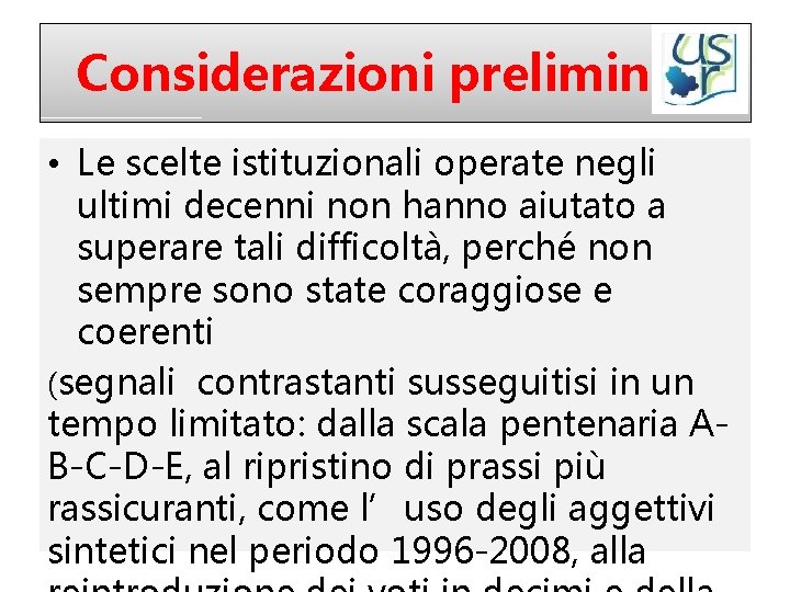 Considerazioni preliminari • Le scelte istituzionali operate negli ultimi decenni non hanno aiutato a