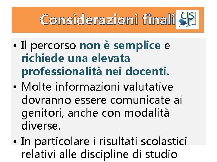 Considerazioni finali • Il percorso non è semplice e richiede una elevata professionalità nei