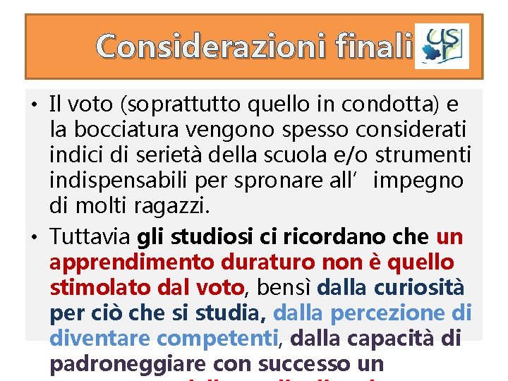 Considerazioni finali • Il voto (soprattutto quello in condotta) e la bocciatura vengono spesso