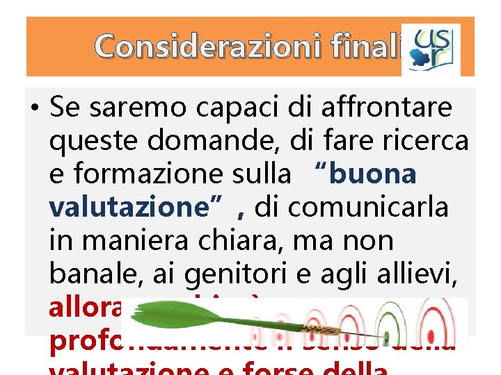 Considerazioni finali • Se saremo capaci di affrontare queste domande, di fare ricerca e