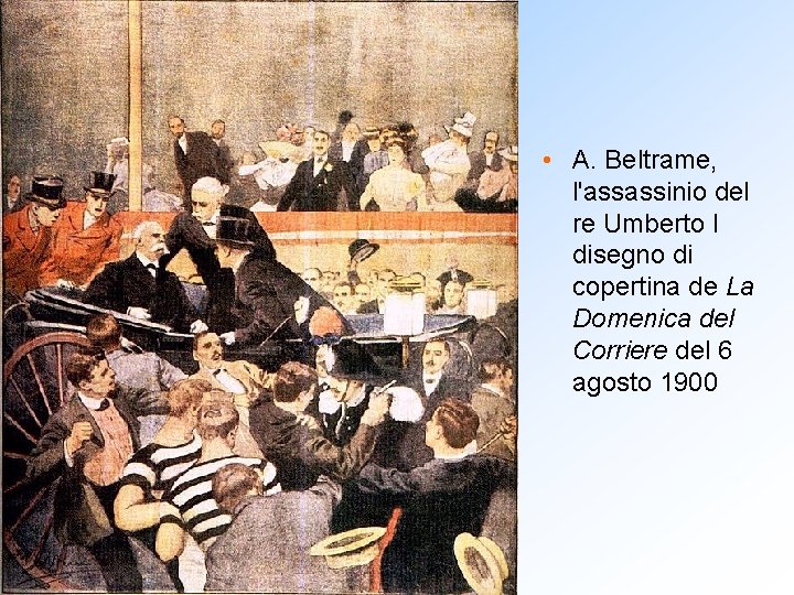 • A. Beltrame, l'assassinio del re Umberto I disegno di copertina de La • A. Beltrame, l'assassinio del re Umberto I disegno di copertina de La