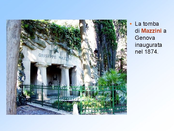 • La tomba di Mazzini a Genova inaugurata nel 1874. • La tomba di Mazzini a Genova inaugurata nel 1874.