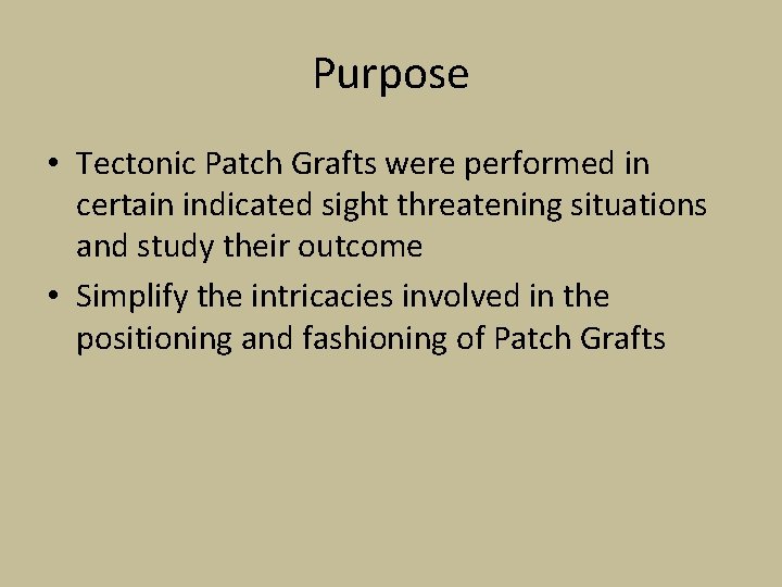 Purpose • Tectonic Patch Grafts were performed in certain indicated sight threatening situations and