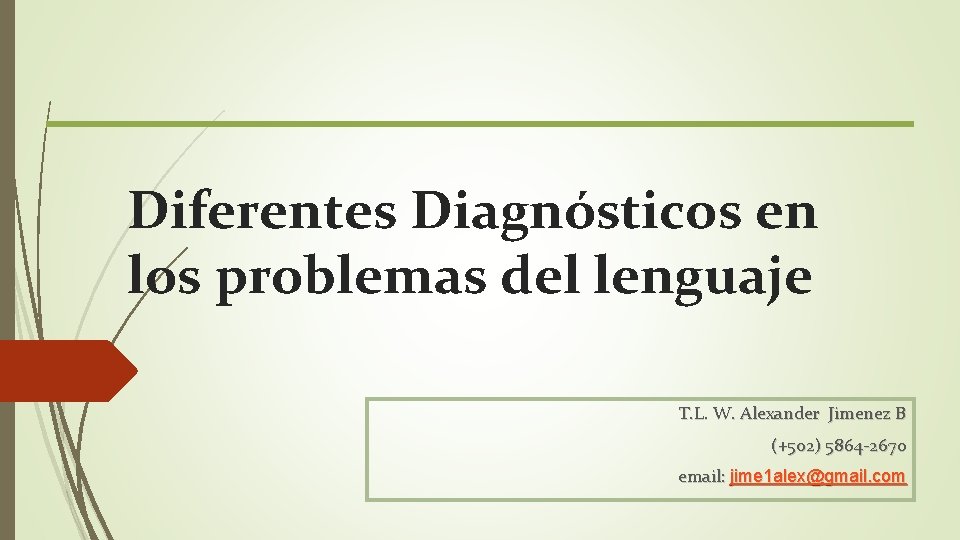 Diferentes Diagnósticos en los problemas del lenguaje T. L. W. Alexander Jimenez B (+502)