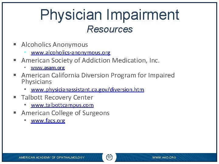 Physician Impairment Resources § Alcoholics Anonymous • www. alcoholics-anonymous. org § American Society of