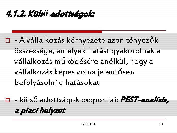 4. 1. 2. Külső adottságok: o - A vállalkozás környezete azon tényezők összessége, amelyek