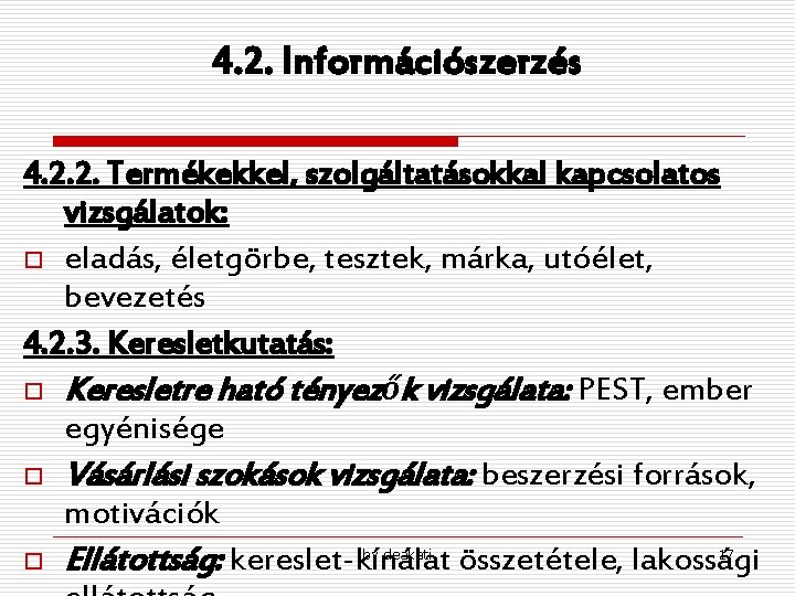 4. 2. Információszerzés 4. 2. 2. Termékekkel, szolgáltatásokkal kapcsolatos vizsgálatok: o eladás, életgörbe, tesztek, 4. 2. Információszerzés 4. 2. 2. Termékekkel, szolgáltatásokkal kapcsolatos vizsgálatok: o eladás, életgörbe, tesztek,