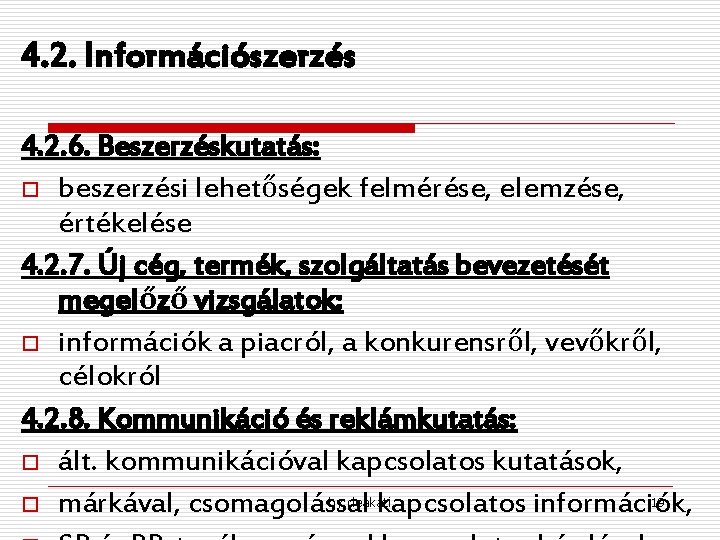 4. 2. Információszerzés 4. 2. 6. Beszerzéskutatás: o beszerzési lehetőségek felmérése, elemzése, értékelése 4. 4. 2. Információszerzés 4. 2. 6. Beszerzéskutatás: o beszerzési lehetőségek felmérése, elemzése, értékelése 4.