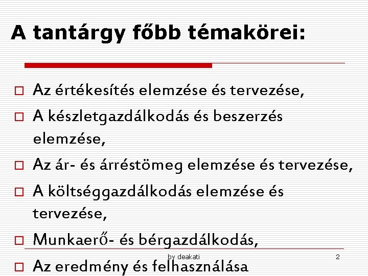 A tantárgy főbb témakörei: o o o Az értékesítés elemzése és tervezése, A készletgazdálkodás A tantárgy főbb témakörei: o o o Az értékesítés elemzése és tervezése, A készletgazdálkodás