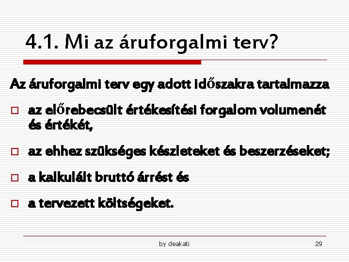 4. 1. Mi az áruforgalmi terv? Az áruforgalmi terv egy adott időszakra tartalmazza o 4. 1. Mi az áruforgalmi terv? Az áruforgalmi terv egy adott időszakra tartalmazza o