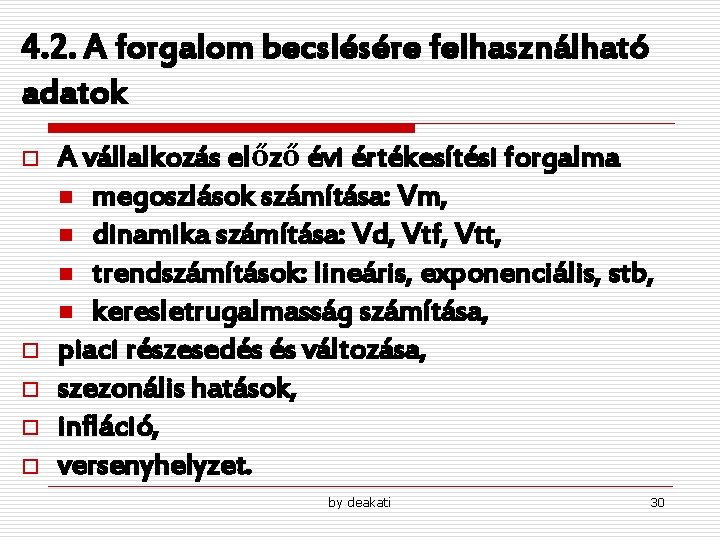 4. 2. A forgalom becslésére felhasználható adatok o o o A vállalkozás előző évi 4. 2. A forgalom becslésére felhasználható adatok o o o A vállalkozás előző évi