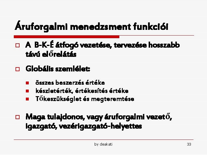 Áruforgalmi menedzsment funkciói o A B-K-É átfogó vezetése, tervezése hosszabb távú előrelátás o Globális Áruforgalmi menedzsment funkciói o A B-K-É átfogó vezetése, tervezése hosszabb távú előrelátás o Globális