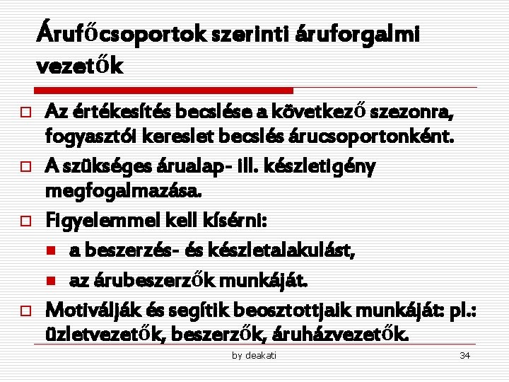 Árufőcsoportok szerinti áruforgalmi vezetők o o Az értékesítés becslése a következő szezonra, fogyasztói kereslet