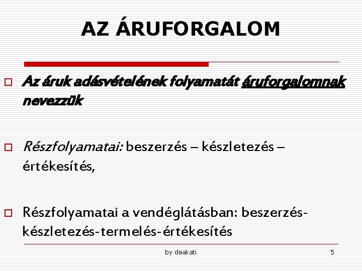 AZ ÁRUFORGALOM o Az áruk adásvételének folyamatát áruforgalomnak nevezzük o Részfolyamatai: beszerzés – készletezés AZ ÁRUFORGALOM o Az áruk adásvételének folyamatát áruforgalomnak nevezzük o Részfolyamatai: beszerzés – készletezés