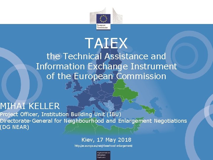 TAIEX the Technical Assistance and Information Exchange Instrument of the European Commission MIHAI KELLER