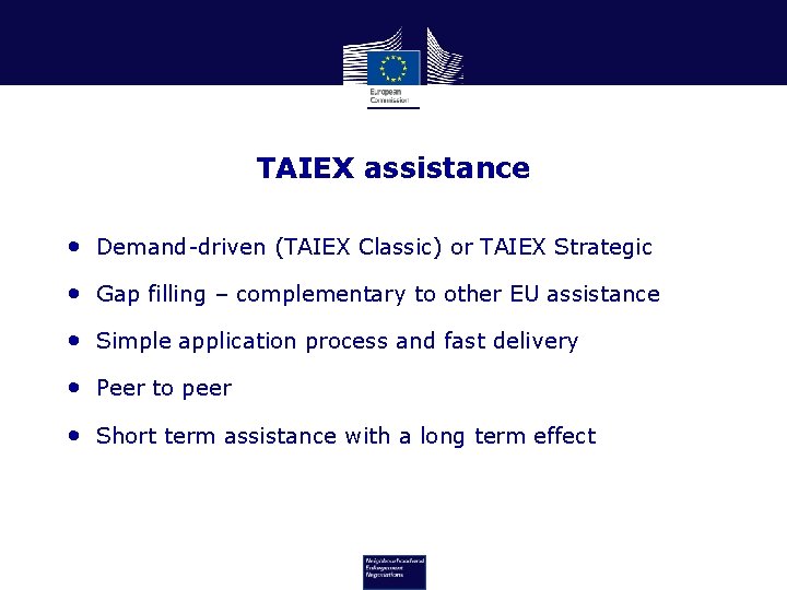 TAIEX assistance • Demand-driven (TAIEX Classic) or TAIEX Strategic • Gap filling – complementary