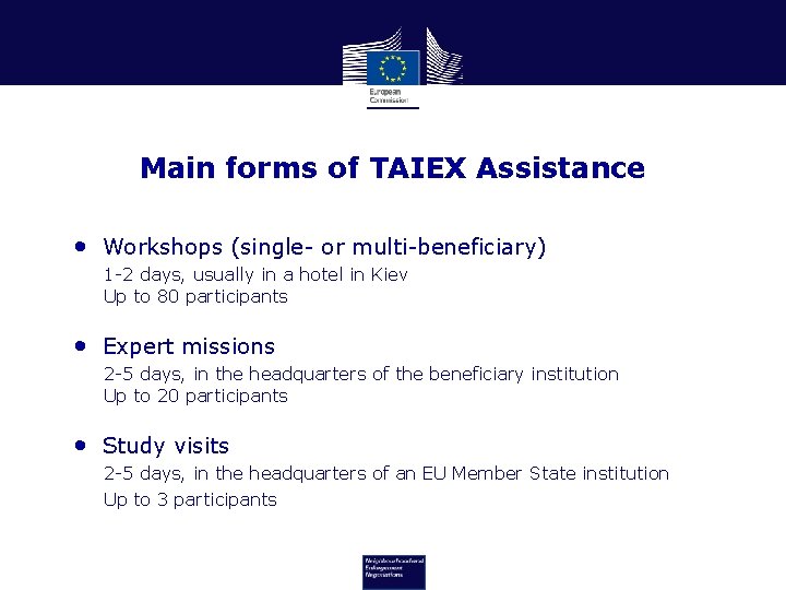 Main forms of TAIEX Assistance • Workshops (single- or multi-beneficiary) 1 -2 days, usually