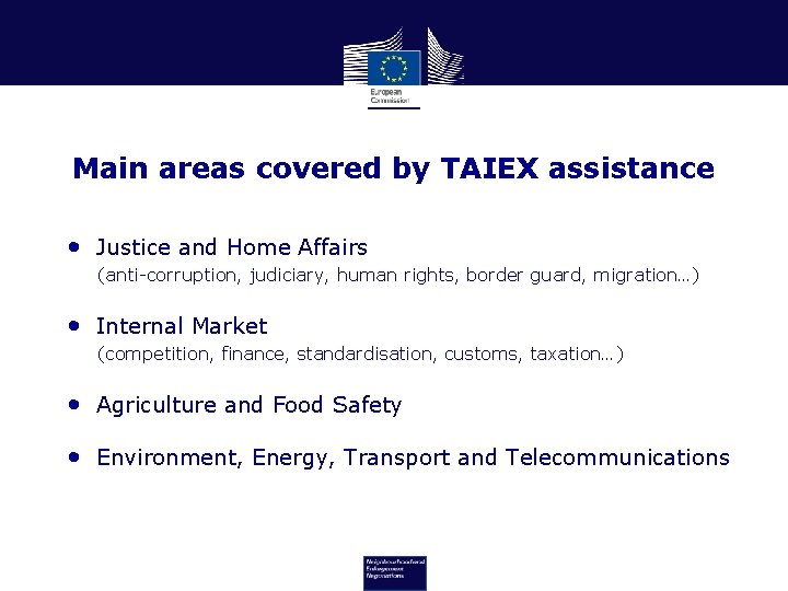 Main areas covered by TAIEX assistance • Justice and Home Affairs (anti-corruption, judiciary, human