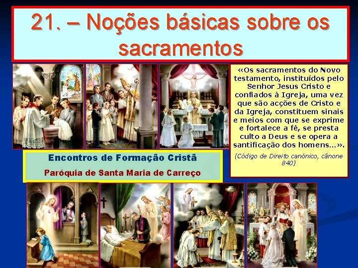 21. – Noções básicas sobre os sacramentos «Os sacramentos do Novo testamento, instituídos pelo