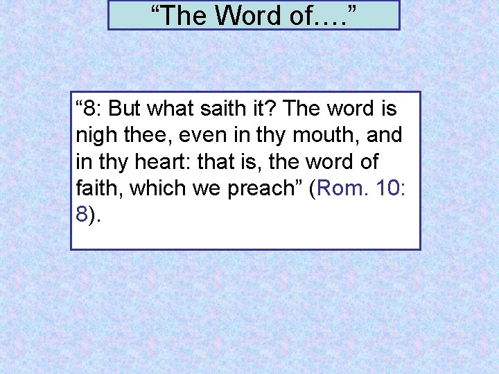 “The Word of…. ” “ 8: But what saith it? The word is nigh