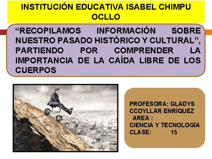 INSTITUCIÓN EDUCATIVA ISABEL CHIMPU OCLLO “RECOPILAMOS INFORMACIÓN SOBRE NUESTRO PASADO HISTÓRICO Y CULTURAL”, PARTIENDO