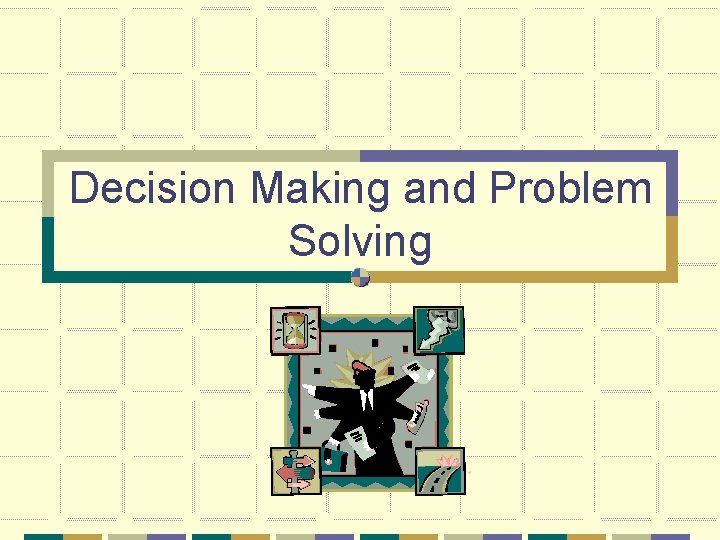 Decision Making and Problem Solving 