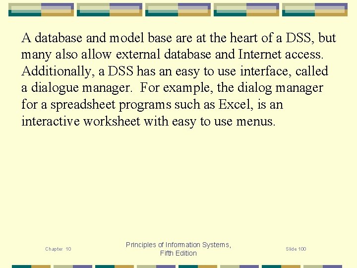 A database and model base are at the heart of a DSS, but many