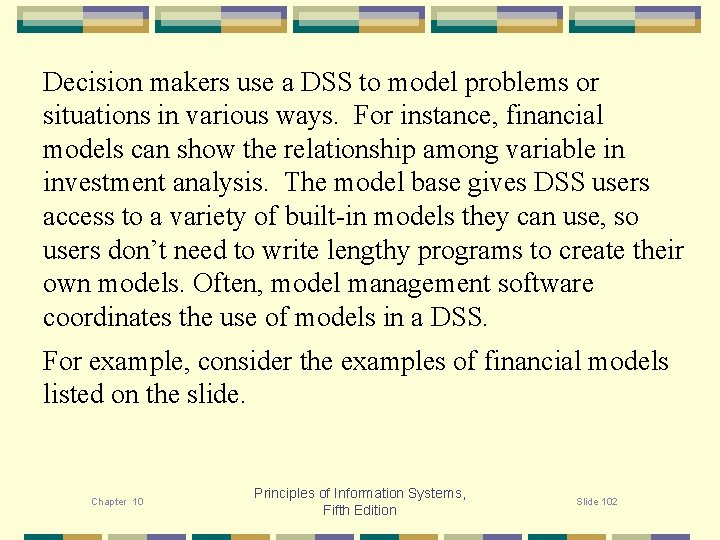 Decision makers use a DSS to model problems or situations in various ways. For