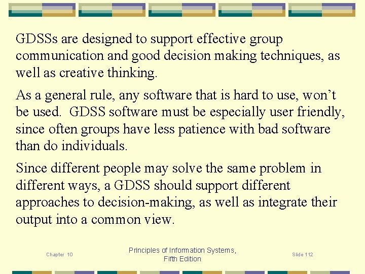 GDSSs are designed to support effective group communication and good decision making techniques, as